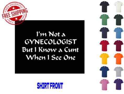 Graphic T Shirt I M Not A Gynecologist But I Know S M L Xl 2xl 3xl Gildan Brand Ebay
