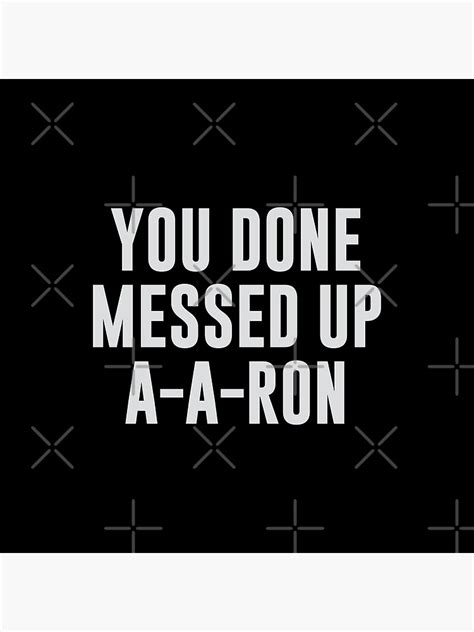 You Done Messed Up A A Ron Poster By Djbalogh Redbubble