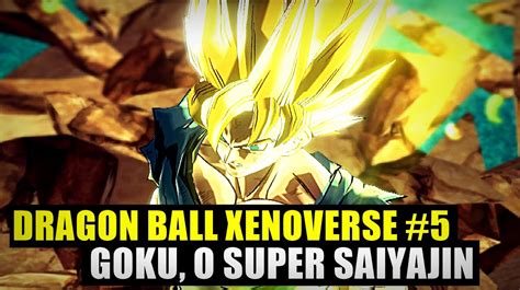 ¿el esperado primer combate fuerte los dejó satisfechos? Dragon Ball Xenoverse #5 - Goku, o super saiyajin - YouTube
