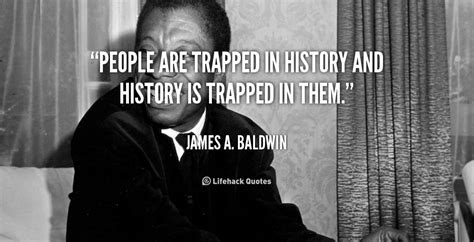 James Baldwin Quotes On Hate. QuotesGram Access 210 of the best history quotes today.