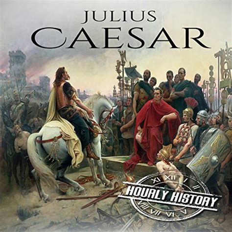 Julius Caesar A Life From Beginning To End By Hourly History