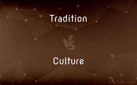 Tradition Vs Culture — Whats The Difference