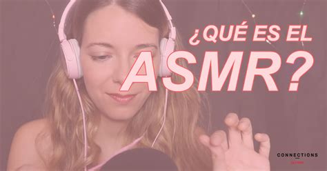 Asmr ¿qué Es Y Cómo Nos Influye Connections By Finsa