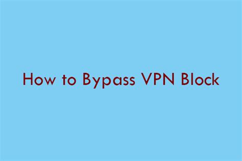 10 Ways To Bypass Vpn Block Make Your Vpn Undetected