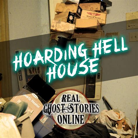 Hoarding Hell House | True Ghost Stories - Real Ghost Stories Online