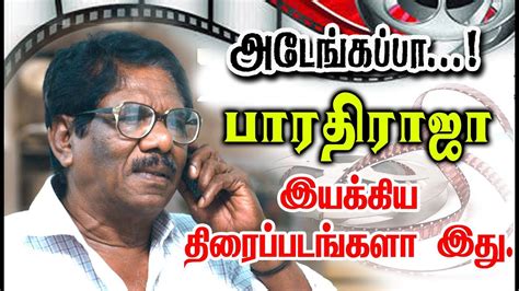 Bharathiraja Gives Many Hits For Tamil Cinema Filmography Of