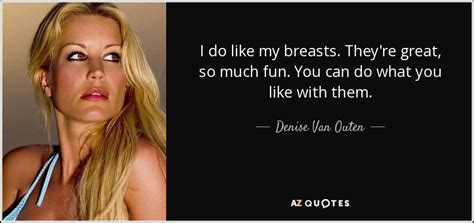 Denise Van Outen Quote I Do Like My Breasts Theyre Great So Much Fun
