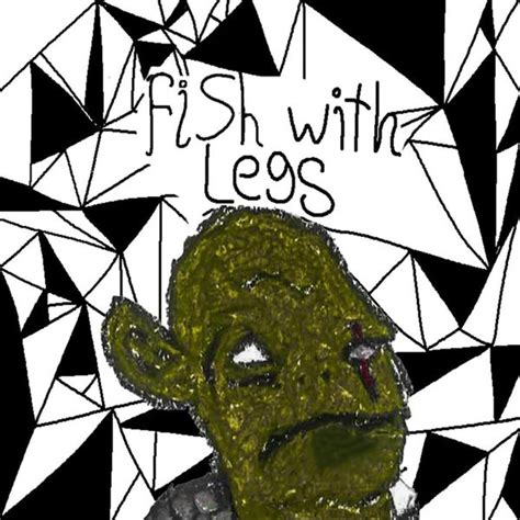 Fish With Legs Fish With Legs Lyrics And Tracklist Genius