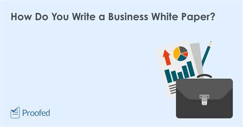 5 Top Tips On How To Write A White Paper For Your Business Proofed
