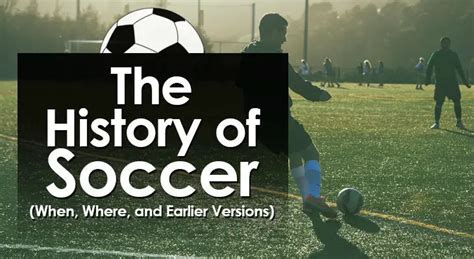 The History Of Soccer When Where And Earlier Versions