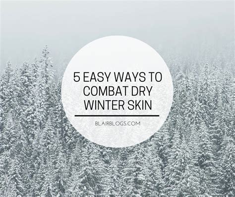 5 Easy Ways To Combat Dry Winter Skin Blair Blogs
