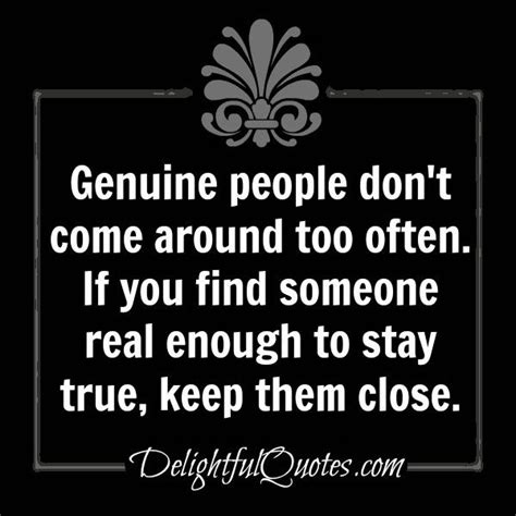 A person who accepts all lifestyles. Genuine people don't come around too often - Delightful Quotes