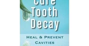 Understanding the structure of teeth and how teeth decay are parts of the puzzle. Cure Tooth Decay: Heal and Prevent Cavities with Nutrition ...