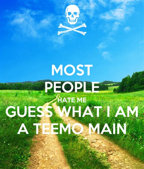 Most People Hate Me Guess What I Am A Teemo Main Poster Max Keep