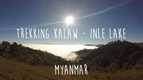 Myanmar Trekking Desde Kalaw Inle Lake Youtube