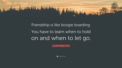 Lynda Mullaly Hunt Quote Friendship Is Like Boogie Boarding You Have