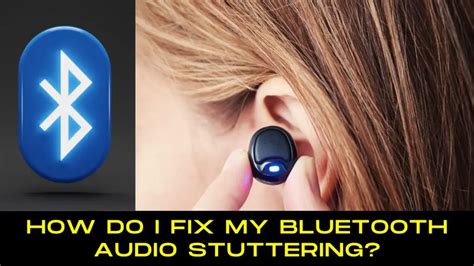 How Do I Fix My Bluetooth Audio Stuttering Easy Tips And Tricks