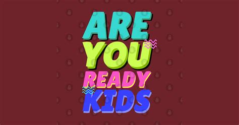 Are You Ready Kids Kids Long Sleeve T Shirt Teepublic