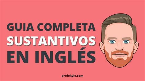 Guía Completa De Los Sustantivos En Inglés Con Ejemplos Profe Kyle