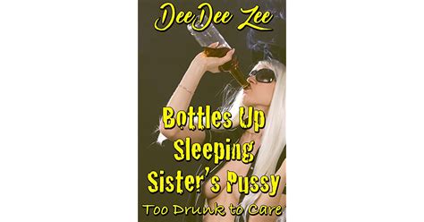 Bottles Up Sleeping Sisters Pussy Too Drunk To Care By Deedee Zee
