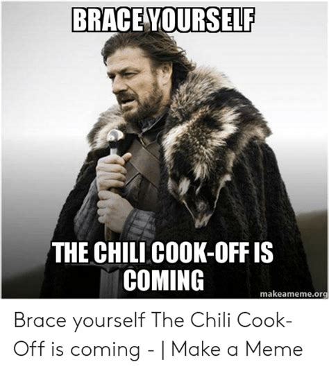 Hi welcome to chili's meme. BRACE YOURSELF THE CHILI COOK-OFF IS COMING Makeamemeorg ...
