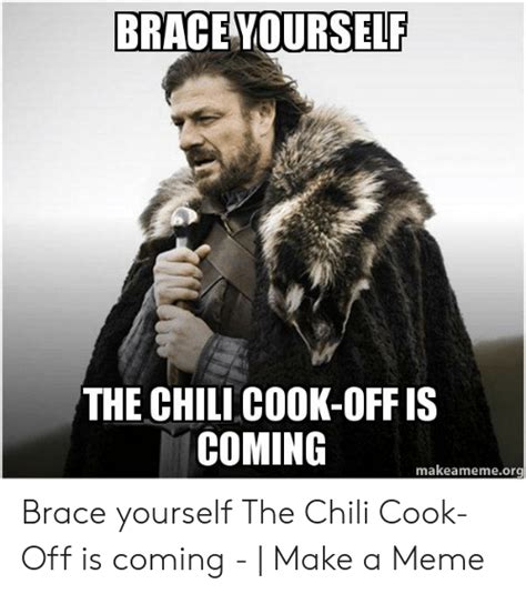 Check spelling or type a new query. BRACE YOURSELF THE CHILI COOK-OFF IS COMING Makeamemeorg ...