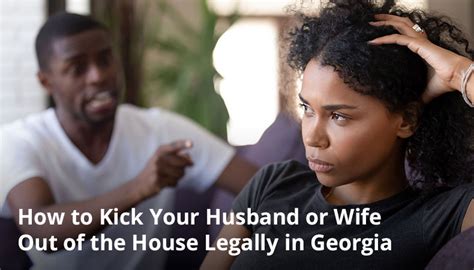 How To Kick Your Husband Or Wife Out Of The House Legally In Georgia