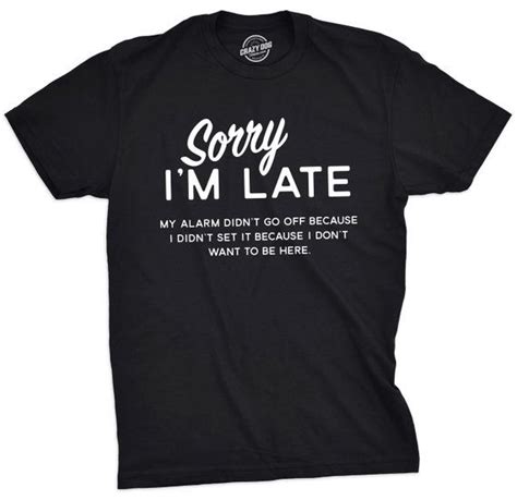 Sorry Im Late Shirt Sarcastic Shirts Men Shirts With Funny Etsy