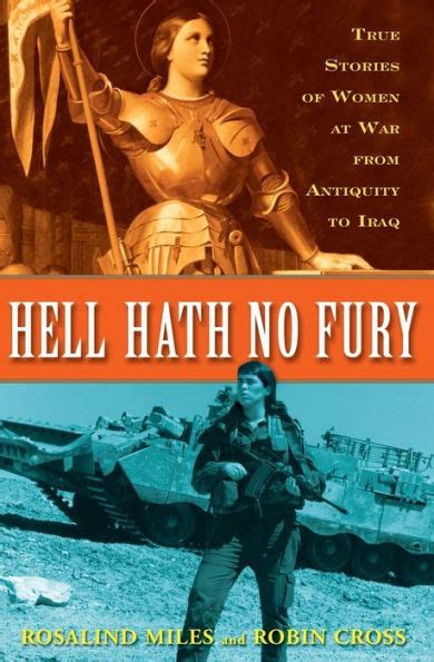 Hell Hath No Fury True Stories Of Women At War From Antiquity To Iraq By Rosalind Miles Robin