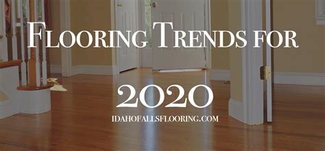 Top Flooring Trends For 2020 Classic Flooring Llc