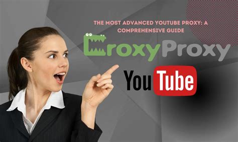 The Most Advanced Youtube Proxy A Comprehensive Guide