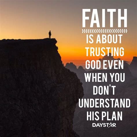Faith Is About Trusting God Even When You Dont Understand His Plan