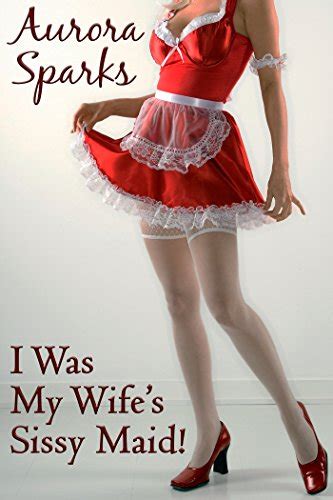 I Was My Wife S Sissy Maid Sissified Husband First Time Feminization Crossdressing Size Queen