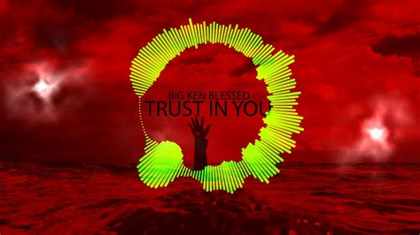 Big Ken Blessed Trust In You Youtube