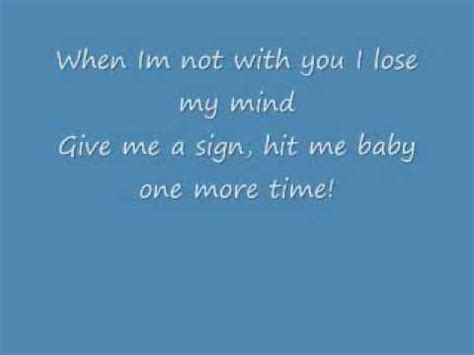 (still believe) when i'm not with you, i lose my mind give me a sign, hit me baby one more time! Hit Me Baby One More Time With Lyrics - YouTube