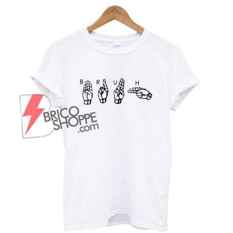 Bruh Sign Language T Shirt On Sale