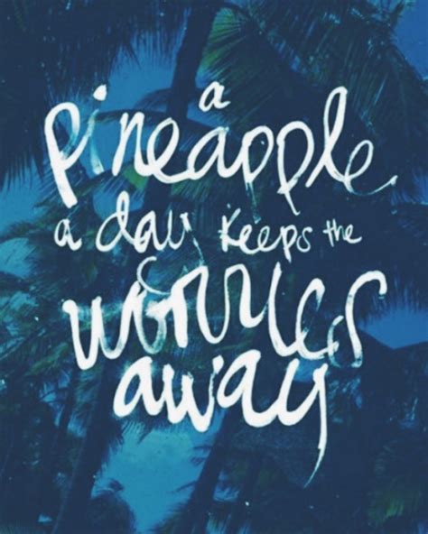 A Pineapple A Day Keeps The Worries Away Quotes Summer Quotes