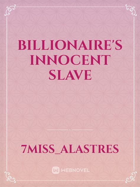 Read Billionaire S Innocent Slave 7miss Alastres Webnovel