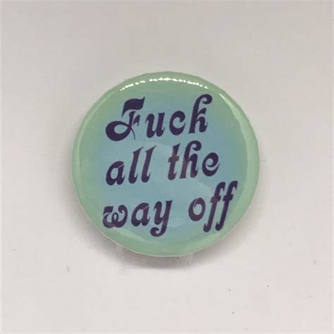 Fuck All The Way Off Button