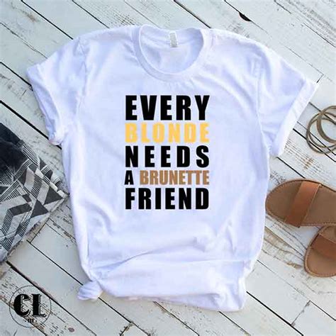 Every Blonde Needs A Brunette - T-Shirt Every Blonde Needs A Brunette Friend ~ Clotee.com Tumblr
