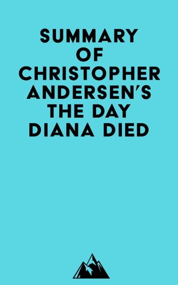 Summary Of Christopher Andersens The Day Diana Died Ebook De Everest