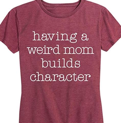 Having a weird mom builds character meaning. Official Having a weird mom builds character Shirt, hoodie ...