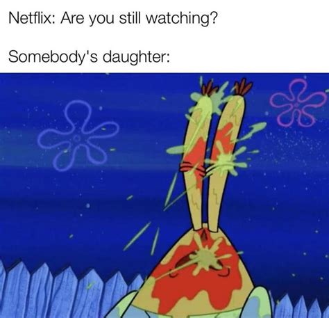 Netflix Are You Still Watching Someones Daughter Know Your Meme