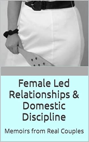 Female Led Relationships And Domestic Discipline Memoirs From Real