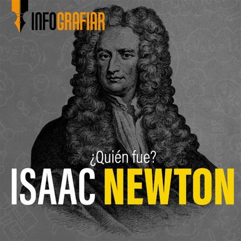 Isaac Newton ¿quién Fue Infografiar