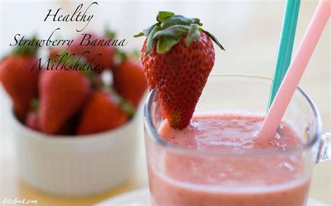 Healthy Strawberry Banana Milkshakes A Latte Food