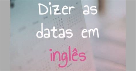 Como falar e escrever as datas em inglês Toda Matéria