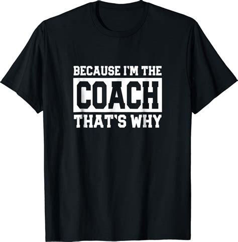 Funny Sports Coach T Shirt Because Im The Coach Thats Why
