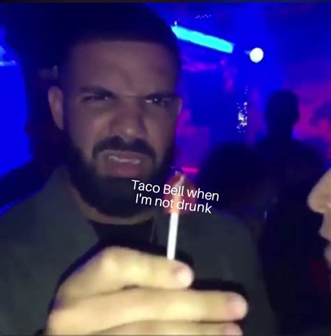 Taco Bell When Im Drunk Drakes Lollipop Reaction Know Your Meme