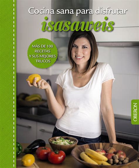 Llega el verano y con él el calor y las ganas de cuidarnos un poco más. Cocina sana para disfrutar, un libro de Isasaweis